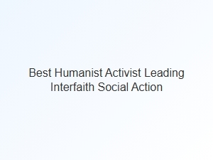 Best Humanist Activist Leading Interfaith Social Action