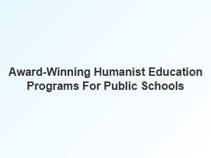 Award-Winning Humanist Education Programs for Public Schools
