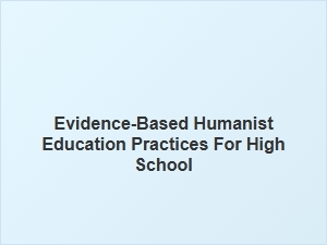 Evidence-Based Humanist Education for High School