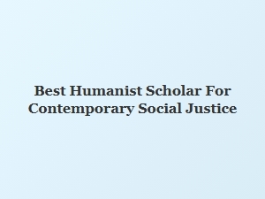 Best Humanist Scholar for Contemporary Social Justice