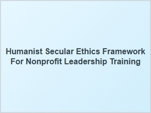 A Humanist Framework for Ethical Nonprofit Leadership